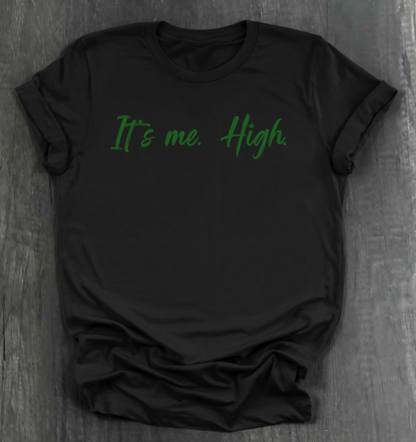 IT'S ME. HIGH. SHIRT