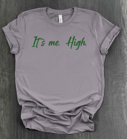 IT'S ME. HIGH. SHIRT