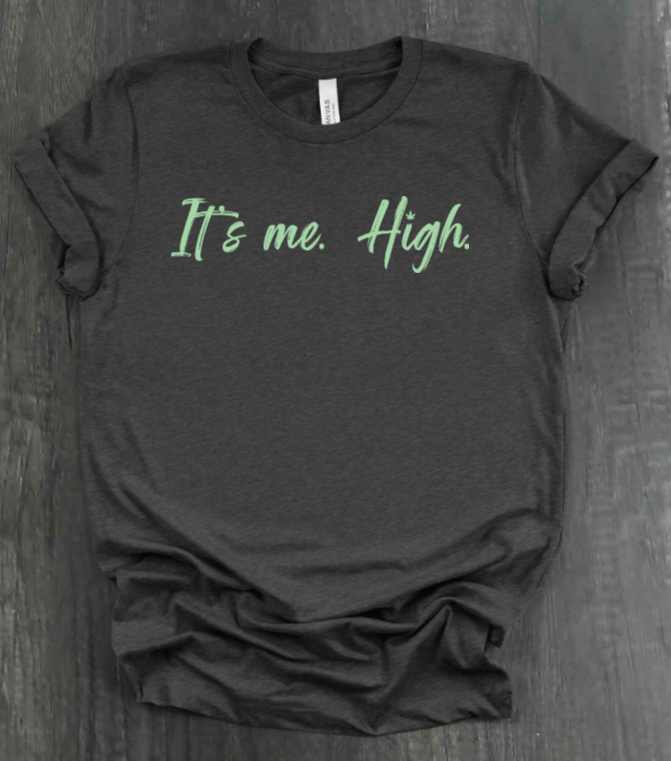 IT'S ME. HIGH. SHIRT