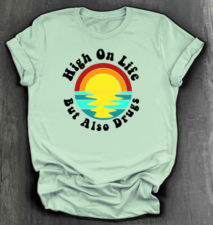 HIGH ON LIFE BUT ALSO DRUGS SHIRT