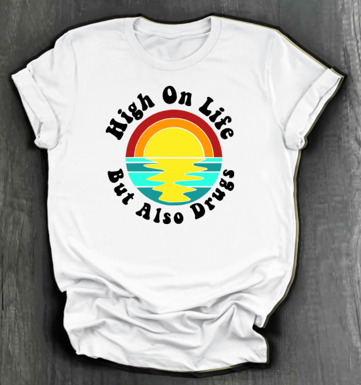 HIGH ON LIFE BUT ALSO DRUGS SHIRT