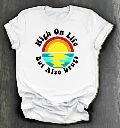HIGH ON LIFE BUT ALSO DRUGS SHIRT