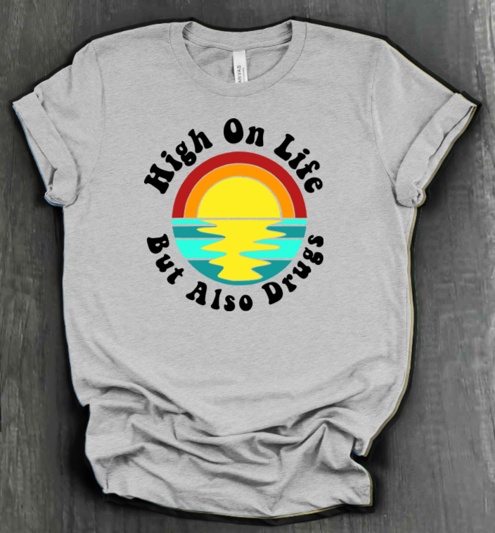 HIGH ON LIFE BUT ALSO DRUGS SHIRT
