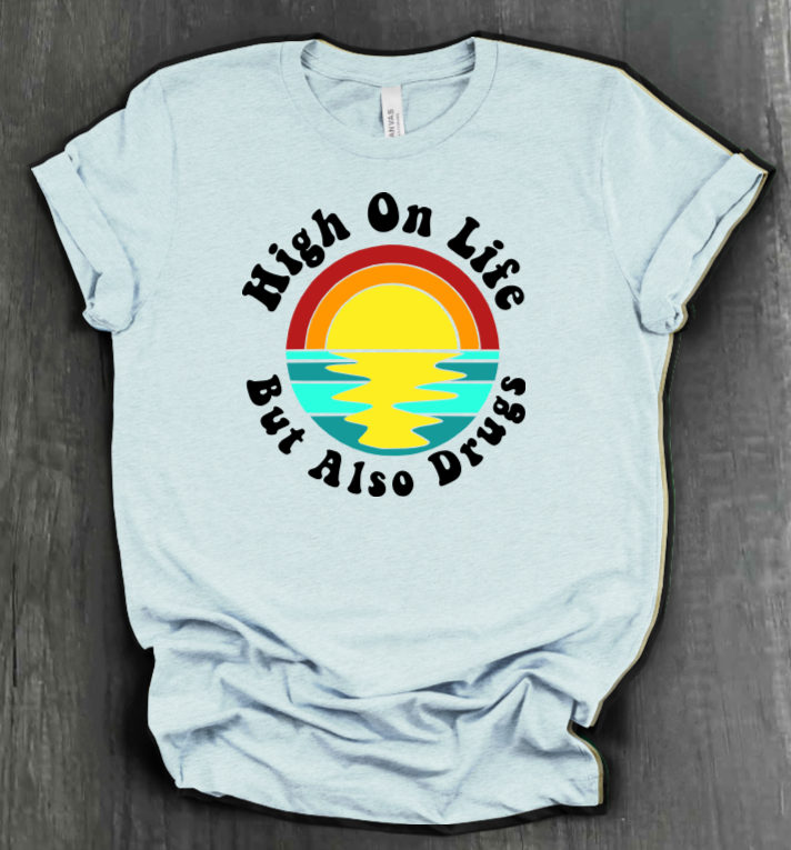 HIGH ON LIFE BUT ALSO DRUGS SHIRT