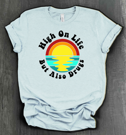 HIGH ON LIFE BUT ALSO DRUGS SHIRT