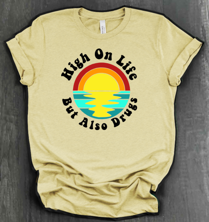HIGH ON LIFE BUT ALSO DRUGS SHIRT