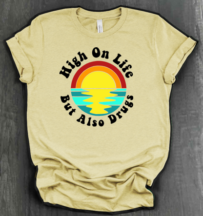 HIGH ON LIFE BUT ALSO DRUGS SHIRT