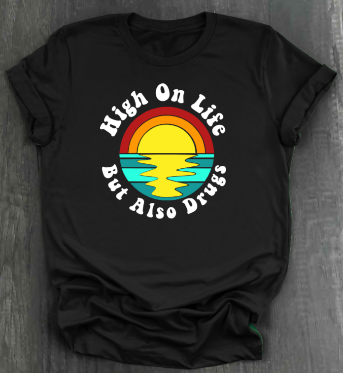 HIGH ON LIFE BUT ALSO DRUGS SHIRT