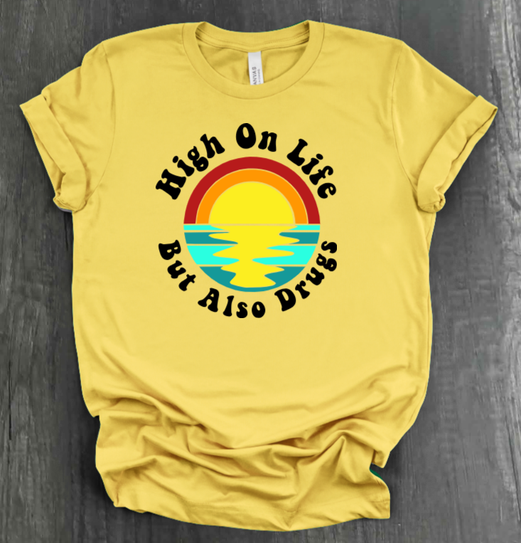 HIGH ON LIFE BUT ALSO DRUGS SHIRT