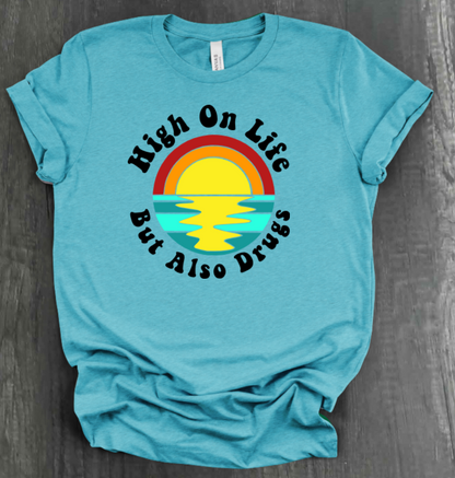 HIGH ON LIFE BUT ALSO DRUGS SHIRT