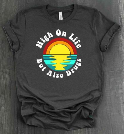 HIGH ON LIFE BUT ALSO DRUGS SHIRT