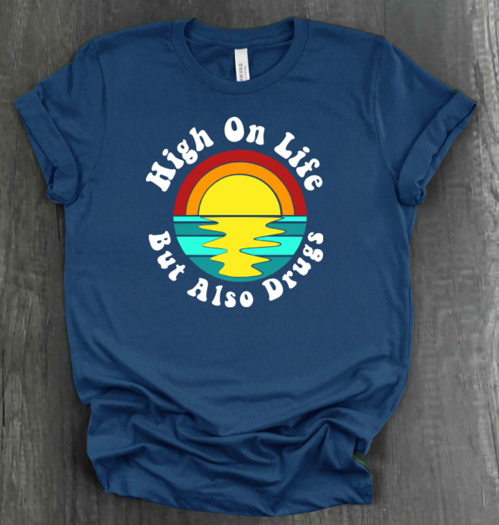 HIGH ON LIFE BUT ALSO DRUGS SHIRT