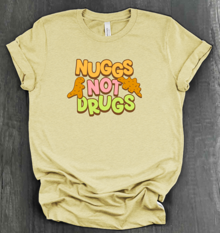 NUGGS NOT DRUGS SHIRT