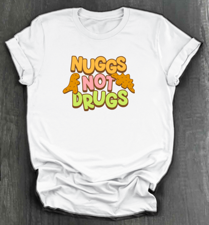 NUGGS NOT DRUGS SHIRT