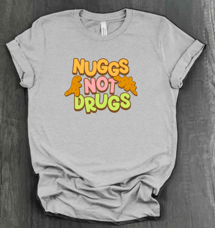 NUGGS NOT DRUGS SHIRT