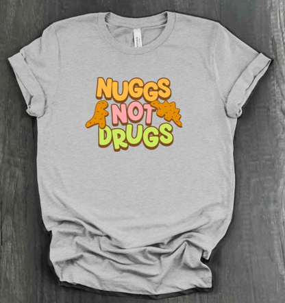 NUGGS NOT DRUGS SHIRT