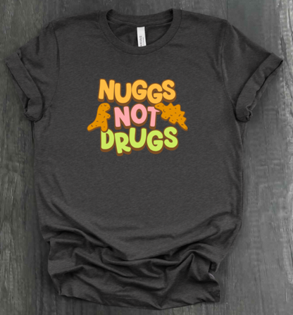 NUGGS NOT DRUGS SHIRT