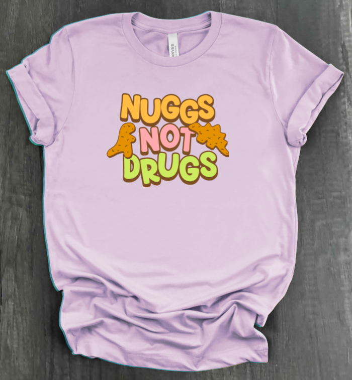 NUGGS NOT DRUGS SHIRT