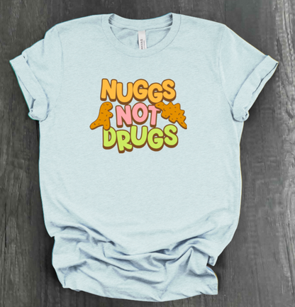 NUGGS NOT DRUGS SHIRT
