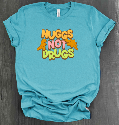 NUGGS NOT DRUGS SHIRT