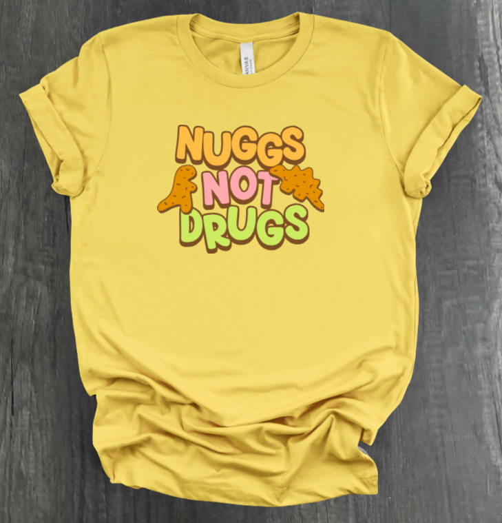 NUGGS NOT DRUGS SHIRT
