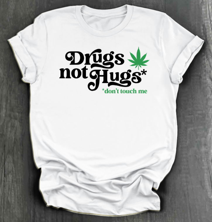 DRUGS NOT HUGS SHIRT