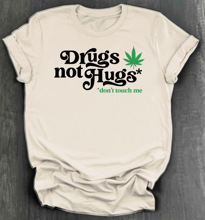 DRUGS NOT HUGS SHIRT