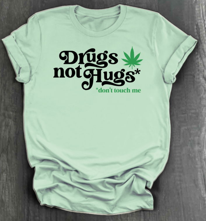 DRUGS NOT HUGS SHIRT