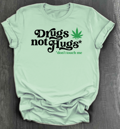 DRUGS NOT HUGS SHIRT