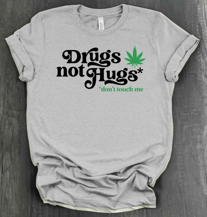 DRUGS NOT HUGS SHIRT