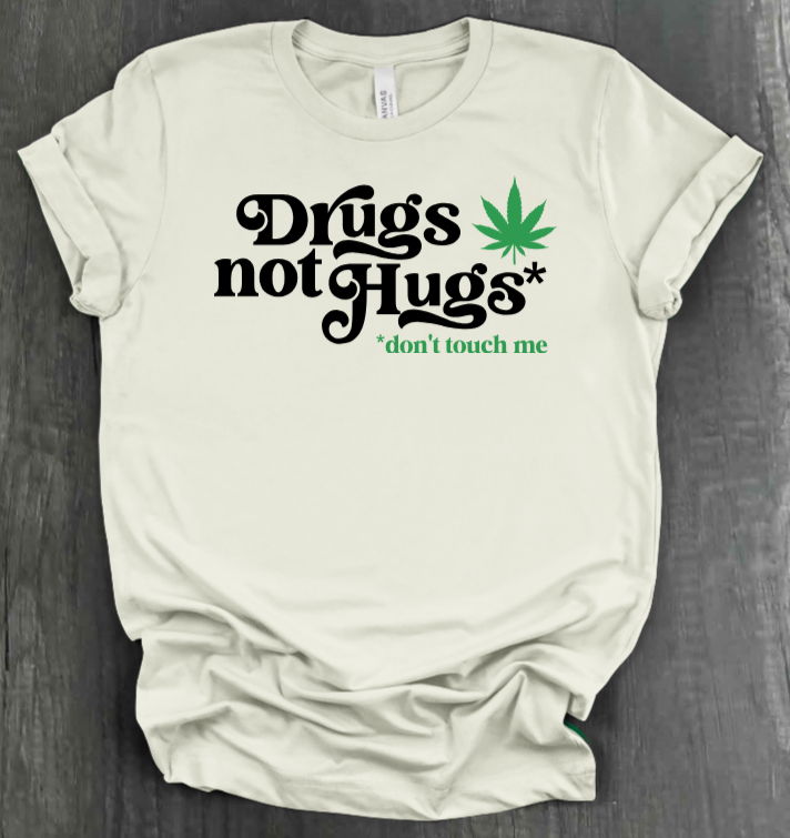 DRUGS NOT HUGS SHIRT