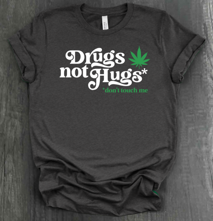 DRUGS NOT HUGS SHIRT