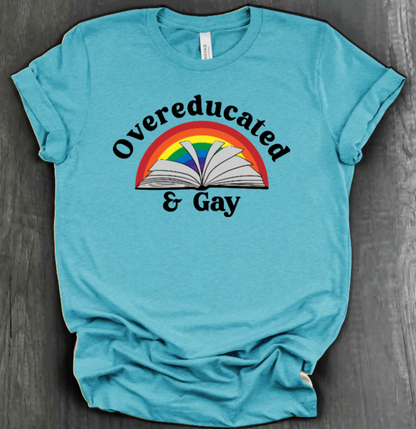 OVEREDUCATED AND GAY SHIRT