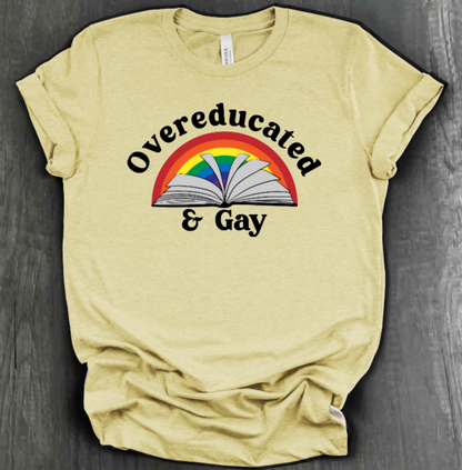 OVEREDUCATED AND GAY SHIRT