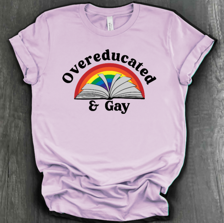 OVEREDUCATED AND GAY SHIRT