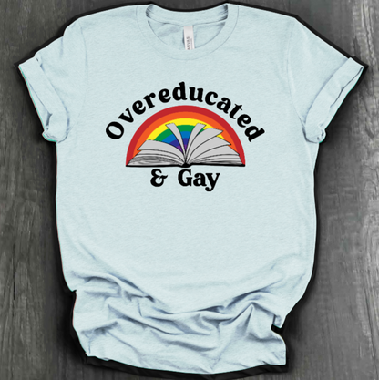 OVEREDUCATED AND GAY SHIRT