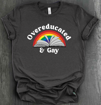 OVEREDUCATED AND GAY SHIRT