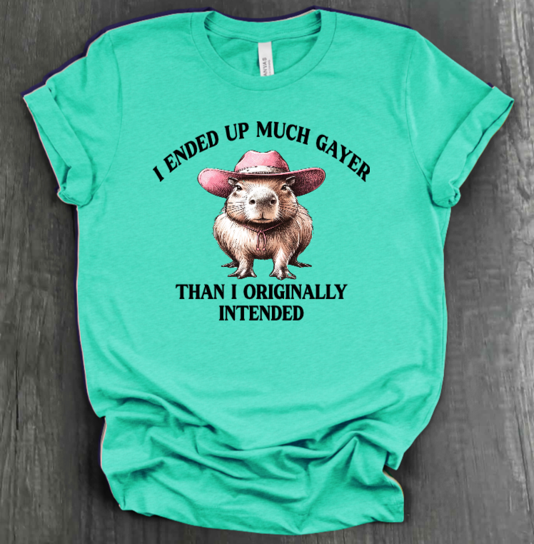 I ENDED UP A LOT GAYER THAN ORIGINALLY INTENDED SHIRT