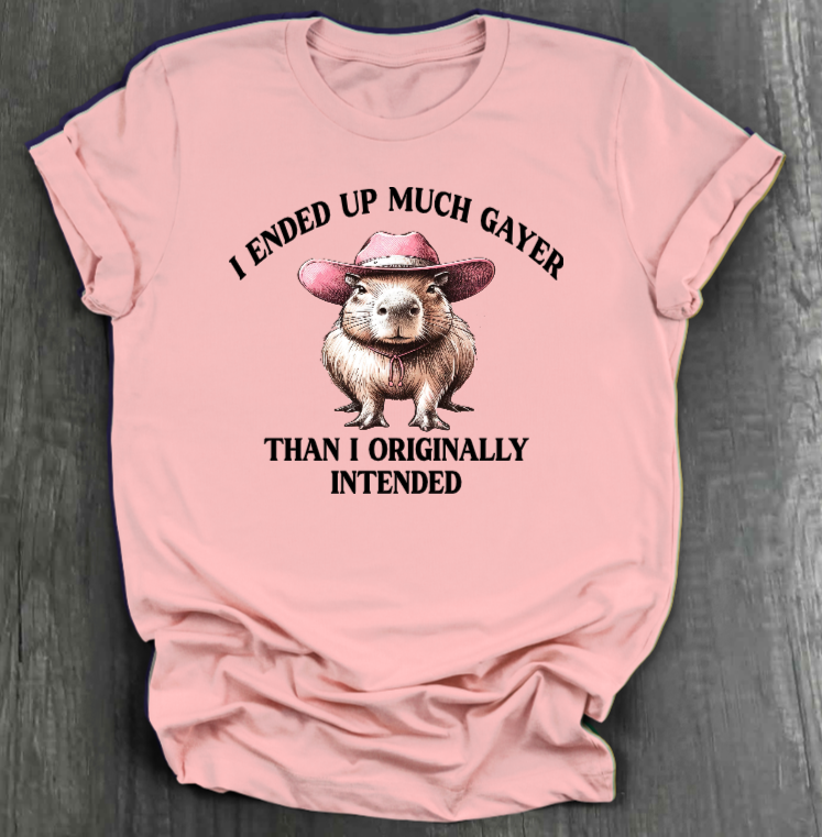 I ENDED UP A LOT GAYER THAN ORIGINALLY INTENDED SHIRT