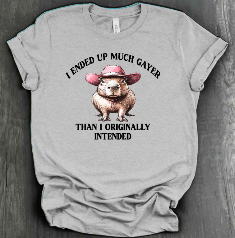 I ENDED UP A LOT GAYER THAN ORIGINALLY INTENDED SHIRT