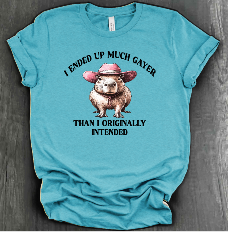 I ENDED UP A LOT GAYER THAN ORIGINALLY INTENDED SHIRT