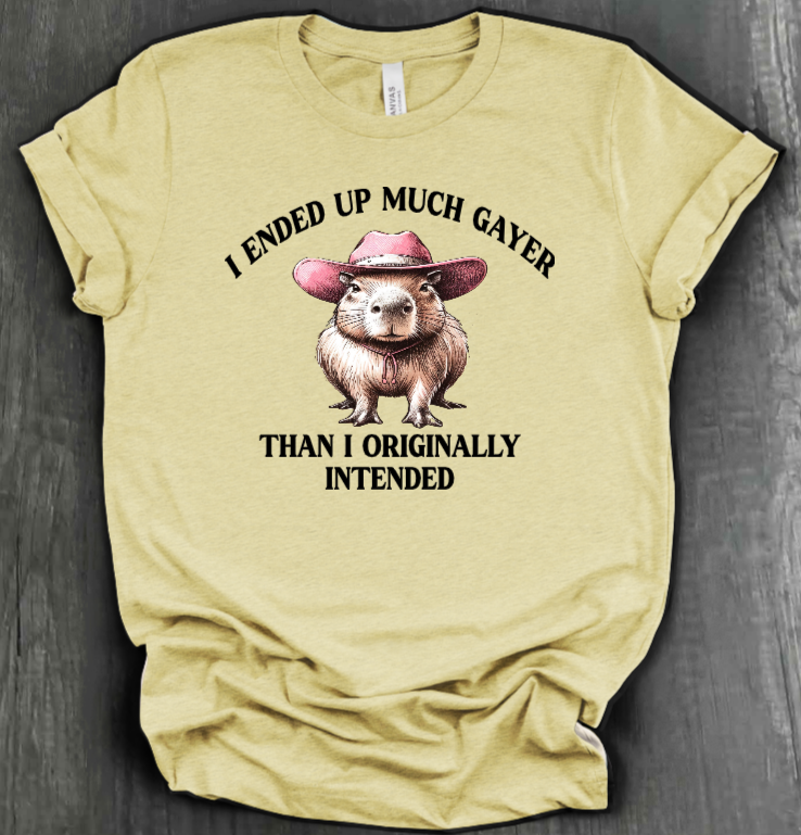 I ENDED UP A LOT GAYER THAN ORIGINALLY INTENDED SHIRT