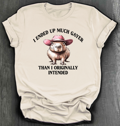 I ENDED UP A LOT GAYER THAN ORIGINALLY INTENDED SHIRT