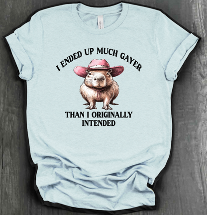I ENDED UP A LOT GAYER THAN ORIGINALLY INTENDED SHIRT