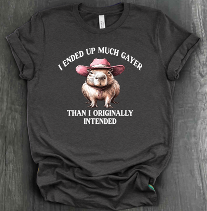 I ENDED UP A LOT GAYER THAN ORIGINALLY INTENDED SHIRT