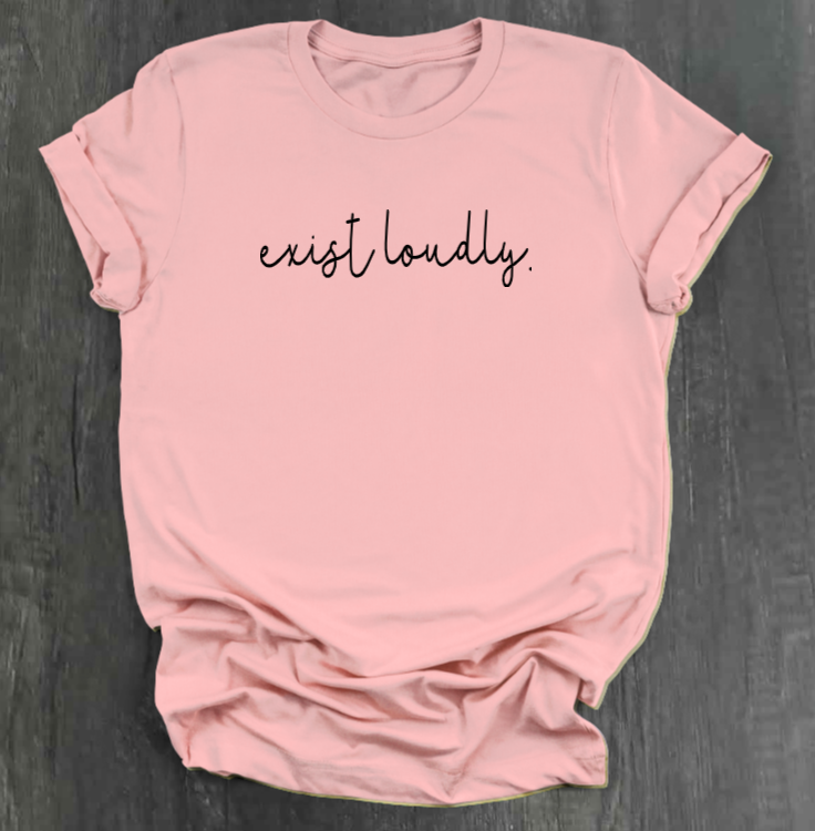 EXIST LOUDLY SHIRT