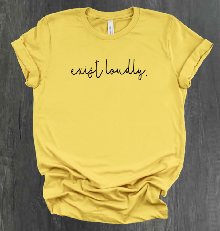 EXIST LOUDLY SHIRT