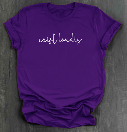 EXIST LOUDLY SHIRT