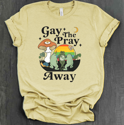 GAY THE PRAY AWAY SHIRT