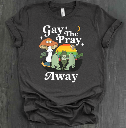 GAY THE PRAY AWAY SHIRT